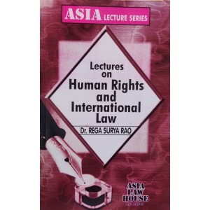 Dr. Rega Surya Rao's Lectures on Human Rights & International Law For BA. LL.B & LL.B by Asia Law House